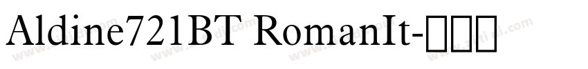 Aldine721BT RomanIt字体转换 Aldine721BT RomanIt字体转换